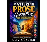 Understanding Prose Narratives: A Comprehensive Guide for Aspiring Fiction Writers: Guide to Point of View, Story Structure, Narrati (The Modern Fiction Writing Masterclass Series)