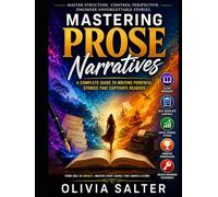 Understanding Prose Narratives: A Comprehensive Guide for Aspiring Fiction Writers: Guide to Point of View, Story Structure, Narrati (The Modern Fiction Writing Masterclass Series)