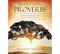 Understanding Proverbs: A commentary encouraging the reader to apply God's wisdom to modern living (7)