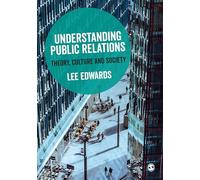 Understanding Public Relations: Theory, Culture and Society