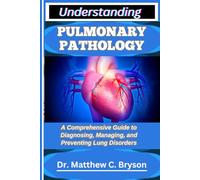 UNDERSTANDING PULMONARY PATHOLOGY: A Comprehensive Guide to Diagnosing, Managing, and Preventing Lung Disorders