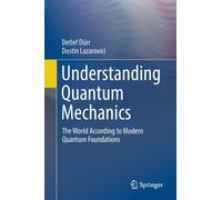 Understanding Quantum Mechanics : The World According to Modern Quantum Foundations