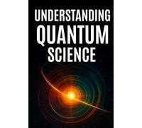 Understanding Quantum Science (Understanding Lost Knowledge)