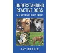 Understanding Reactive Dogs: Why Dogs React and How to Help