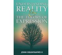 Understanding Reality & The Theory of Expression