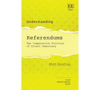 Understanding Referendums: The Comparative Politics of Direct Democracy (Understanding series)