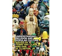 Understanding Religion and Popular Culture: Theories, Themes, Products and Practices