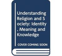 Understanding Religion and Society : Identity, Meaning and Knowledge