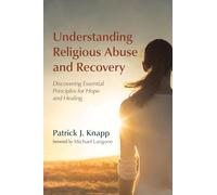 Understanding Religious Abuse and Recovery: Discovering Essential Principles for Hope and Healing
