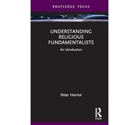 Understanding Religious Fundamentalists: An Introduction (Routledge Focus on Religion)