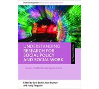 Understanding research for social policy and social work (Understanding Welfare: Social Issues, Policy and Practice)