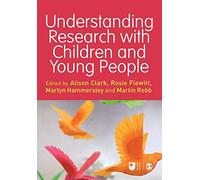 Understanding Research with Children and Young People (Published in association with The Open University)