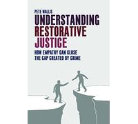 Understanding Restorative Justice: How Empathy Can Close the Gap Created by Crime by Pete Wallis (2014) Paperback