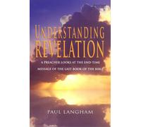 Understanding Revelation: A Preacher Looks at the End-time Message of the Last Book of the Bible