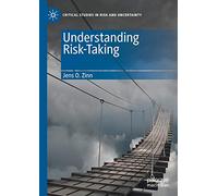 Understanding Risk-Taking (Critical Studies in Risk and Uncertainty)