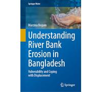 Understanding River Bank Erosion in Bangladesh: Vulnerability and Coping with Displacement (Springer Water)