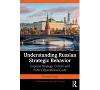 Understanding Russian Strategic Behavior : Imperial Strategic Culture and Putin’s Operational Code
