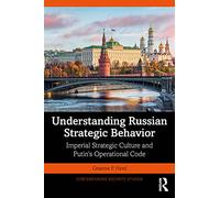 Understanding Russian Strategic Behavior: Imperial Strategic Culture and Putin's Operational Code (Contemporary Security Studies)