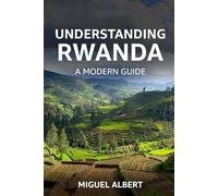 Understanding Rwanda: A Modern Guide