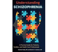 Understanding Schizophrenia: A Practical Guide for Patients, Families, and Health Care Professionals
