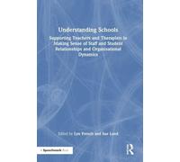 Understanding Schools: Supporting Teachers and Therapists in Making Sense of Staff, Student and Organisational Dynamics