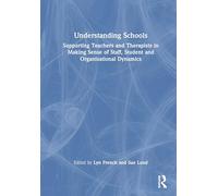 Understanding Schools: Supporting Teachers and Therapists in Making Sense of Staff, Student and Organisational Dynamics
