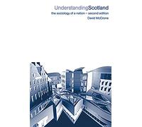 Understanding Scotland: The Sociology of a Nation (International Library of Sociology (Paperback))