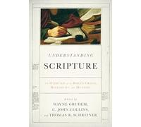 Understanding Scripture: An Overview of the Bible's Origin, Reliability, and Meaning