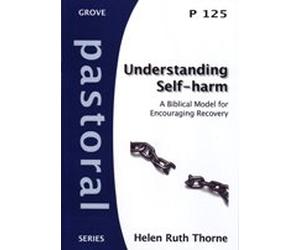 Understanding Self Harm: A Biblical Model for Encouraging Recovery