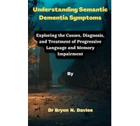 Understanding Semantic Dementia Symptoms: Exploring the Causes, Diagnosis, and Treatment of Progressive Language and Memory Impairment