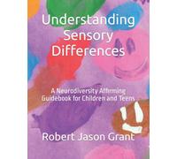 Understanding Sensory Differences: A Neurodiversity Affirming Guidebook for Children and Teens