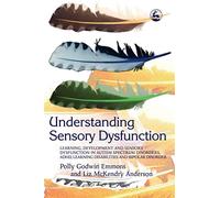 Understanding Sensory Dysfunction: Learning, Development and Sensory Dysfunction in Autism Spectrum Disorders, ADHD, Learning Disabilities and Bipolar Disorder
