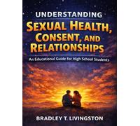 Understanding Sexual Health, Consent, and Relationships