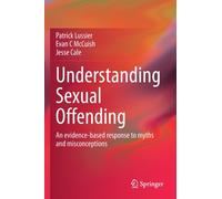 Understanding Sexual Offending : An evidence-based response to myths and misconceptions