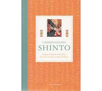 Understanding Shinto: Origins, Beliefs, Practices, Festivals, Spirits, Sacred Places
