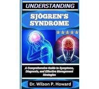 UNDERSTANDING SJÖGREN'S SYNDROME: A Comprehensive Guide to Symptoms, Diagnosis, and Effective Management Strategies