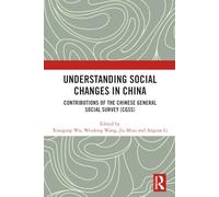 Understanding Social Changes in China: Contributions of the Chinese General Social Survey (CGSS)