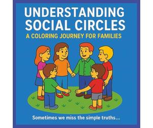 UNDERSTANDING SOCIAL CIRCLES: A COLORING JOURNEY FOR FAMILIES,Sometime we miss the simple truths, 8.5x8.5 inch size, 66 pages,29 drawings for ... concepts,to be discussed with children