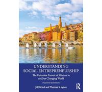 Understanding Social Entrepreneurship: The Relentless Pursuit of Mission in an Ever Changing World