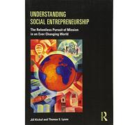 Understanding Social Entrepreneurship: The Relentless Pursuit of Mission in an Ever Changing World