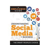 Understanding Social Media For Business: A Simple Simon Guiide