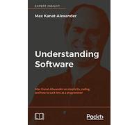 Understanding Software: Max Kanat-Alexander on simplicity, coding, and how to suck less as a programmer