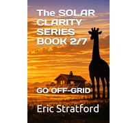 UNDERSTANDING SOLAR POWER: GO OFF-GRID SAFELY: 2 (Solar Clarity Series)