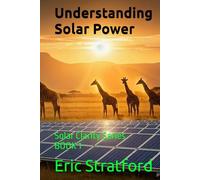 Understanding Solar Power: Solar Clarity Series