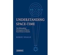 Understanding Space-Time: The Philosophical Development of Physics from Newton to Einstein