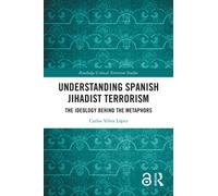 Understanding Spanish Jihadist Terrorism : The Ideology Behind the Metaphors