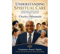 Understanding Spiritual Care: A Practical Guide to Compassionate, Multicultural, and Interfaith Care
