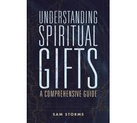 Understanding Spiritual Gifts : A Comprehensive Guide