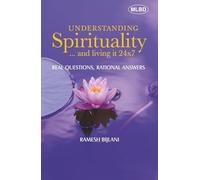Understanding Spirituality and living it 24x7: Real Questions, Rational Answers