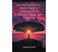 Understanding Spirituality, Anomalous Phenomena as life lessons: 1